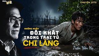 Những Ngày Đói Khát Trong Trại Tù Chi Lăng | Miền Ký Ức