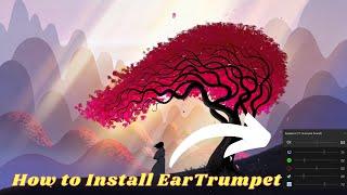 How to Install Eartrumpet TUTORIAL 2021