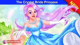 The Crystal Bride Princess  Bedtime Stories - English Fairy Tales  Fairy Tales Every Day