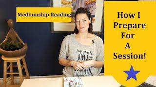 Psychic Medium Reading: How I Prepare For A Session