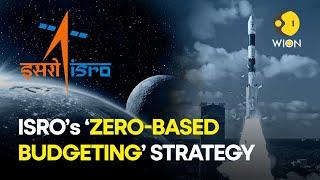 'Zero-based budgeting’ strategy: How ISRO keeps space missions so cost-effective | WION Originals