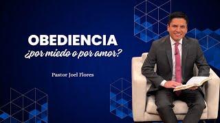 Obediencia ¿por miedo o por amor? - Pastor Joel Flores