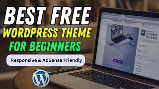 Best FREE WordPress Theme for Beginners - Responsive & AdSense Friendly