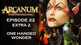 Arcanum: Of Steamworks & Magick Obscura - [Episode: 22 - Extra 2] - [Tech Build] - One Handed Wonder