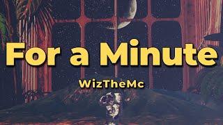 WizTheMc - For a Minute (Lyrics)
