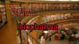 What does biopharma mean?