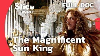 Louis XIV: Visionary Ruler, Master of Style, King of Luxury | SLICE WHO | FULL DOCUMENTARY