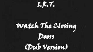 I.R.T. - Watch The Closing Doors (Dub Version)