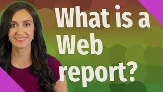 What is a Web report?