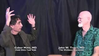 Gabor Mate, MD and John W. Travis, MD on Attachment and Addiction