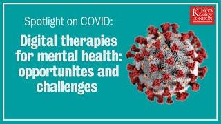 Spotlight on COVID: Digital therapies for mental health: opportunities and challenges