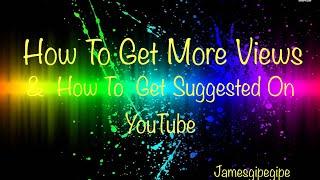 How To Get More Views And Get More Suggested On YouTube Basics