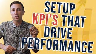 How To Setup KPI's (Key Performance Indicators) That Drive Performance For Everyone In Your Company