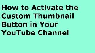 How To Activate the Custom Thumbnail Button in YouTube