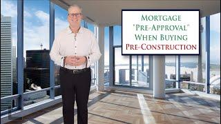 Mortgage Approval When Buying Pre-Construction!