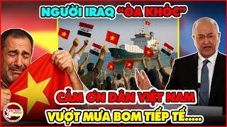 Người Iraq Òa Khóc Đón Tàu Chở Gạo Việt Nam Sang Giúp Đỡ Bằng Màn Đón Tiếp Chưa Từng Có Tiền Lệ