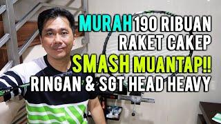 RAKET BARU MURAH 190 RIBUAN SMASH MUANTAP!! RINGAN & SGT HEAD HEAVY