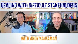 Dealing with Difficult Stakeholders - Conversation with Andy Kaufman