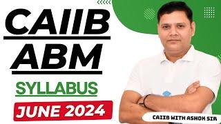 CAIIB 2024 || CAIIB ABM SYLLABUS & STRATEGY JUNE 2024