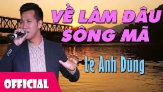 Về Làm Dâu Sông Mã - Lê Anh Dũng [Official Audio]