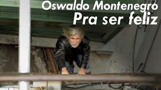 Oswaldo Montenegro - Pra ser feliz - Clipe oficial