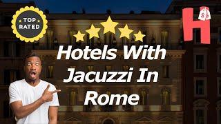 10 Hotels With Jacuzzi In Rome