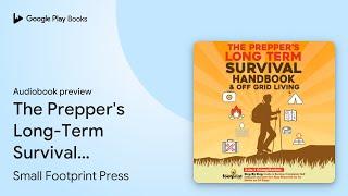 The Prepper's Long-Term Survival Handbook & Off… by Small Footprint Press · Audiobook preview