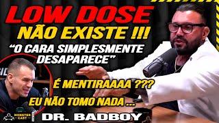 "LOW DOSE NÃO DÁ NEM PRA MANTER O SHAPE" !!! BADBOY ABRIU O JOGO! | DR. BADBOY