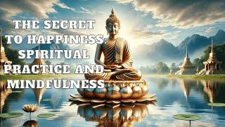 The Secret to Happiness Spiritual Practice and Mindfulness.