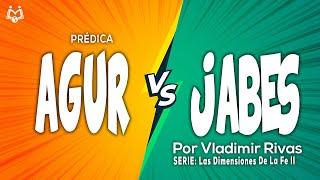 Una Oración Cambia tu Condición | AGUR VS JABES | Dimensiones De La Fe Parte 2  | Vladimir Rivas