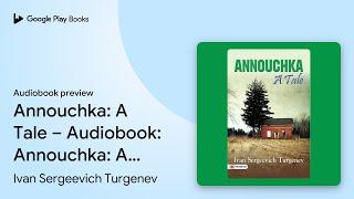 Annouchka: A Tale – Audiobook: Annouchka: A… by Ivan Sergeevich Turgenev · Audiobook preview
