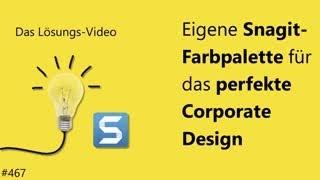 Das #Lösungsvideo 467: Eigene Snagit-Farbpalette für das perfekte Corporate Design