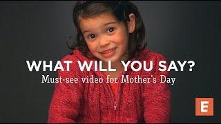 What Will You Say? A must-watch video for Mother's Day! #whatwillyousay