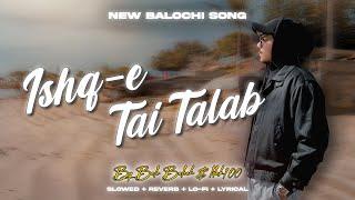 Ishq-E Tai Talab by @balobaloch(feat.@LilAK100) | New Balochi Slowed Lyrical Song | Hasnain Official