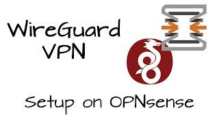 [How To] Set up WireGuard VPN on OPNsense (& Client Config Examples)