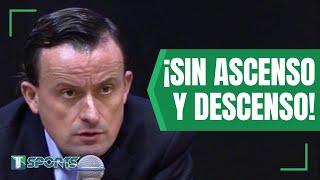 "NO vamos a CAMBIAR": La RESPUESTA de Mikel Arriola el sobre ASCENSO y DESCENSO en la Liga MX