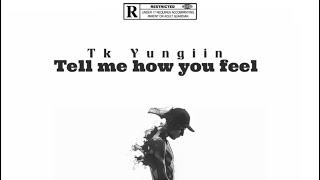 Tk Yungiin - Tell me how you feel(Official Audio)