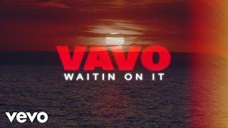 VAVO - Waitin On It