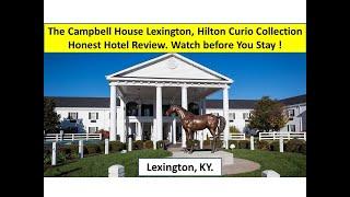 The Campbell House Lexington Hilton, Honest Hotel Review. Watch Before You Stay !!