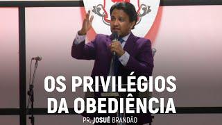 Os Privilégios da Obediência | Pr. Josué Brandão