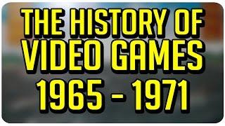 The History of Video Games: 1965 - 1971