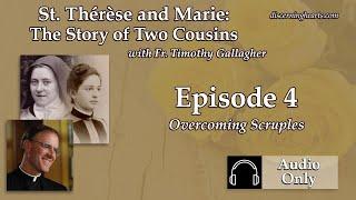 TM4 – Overcoming Scruples – St. Therese and Marie: The Story of Two Cousins with Fr. Timothy Gall...