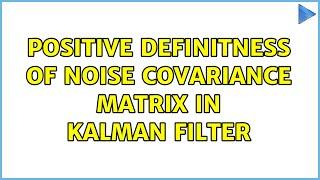 Positive Definitness of Noise Covariance Matrix in Kalman Filter