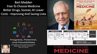 Bart Madden - Free To Choose Medicine - Better Drugs, Sooner, at Lower Costs - Saving Lives