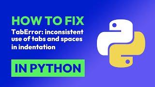 How to fix TabError: inconsistent use of tabs and spaces in indentation in Python