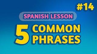 SPANISH LESSON: 5 COMMON PHRASES EP14