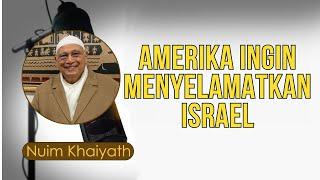 Nuim Khaiyath : Amerika ingin Menyelamatkan Israel