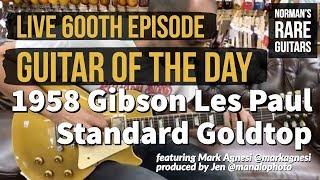 LIVE Guitar of the Day 600th Episode Celebration: 1958 Gibson Les Paul Standard Goldtop