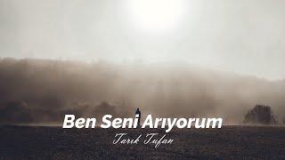 Tarık Tufan | Ben Seni Arıyorum