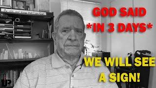 Unknown Prophet - God said *IN 3 DAYS* we will see a sign!